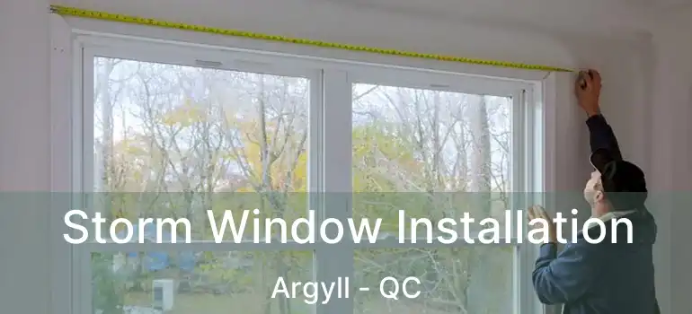  Storm Window Installation Argyll - QC