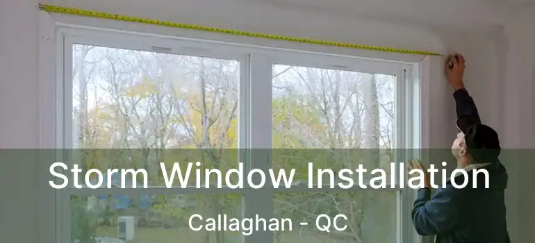  Storm Window Installation Callaghan - QC