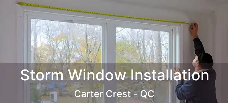  Storm Window Installation Carter Crest - QC