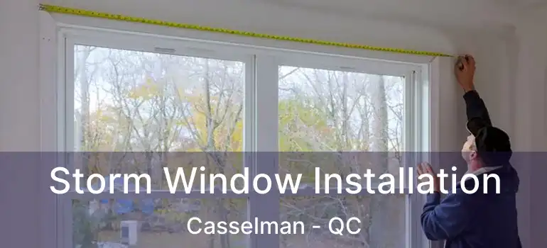  Storm Window Installation Casselman - QC