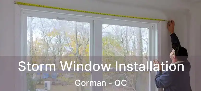  Storm Window Installation Gorman - QC