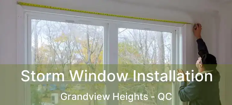  Storm Window Installation Grandview Heights - QC
