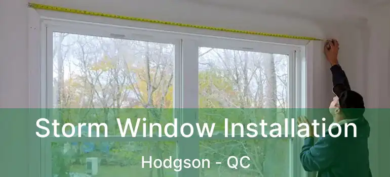  Storm Window Installation Hodgson - QC