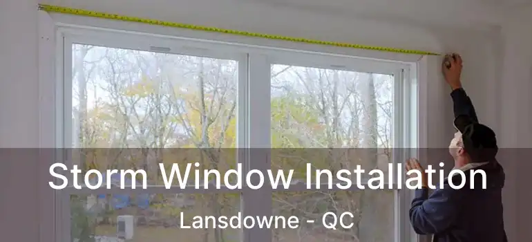  Storm Window Installation Lansdowne - QC
