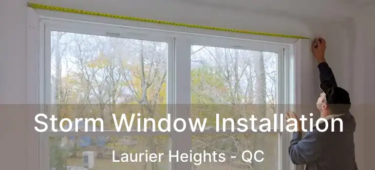  Storm Window Installation Laurier Heights - QC