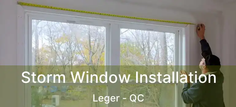  Storm Window Installation Leger - QC