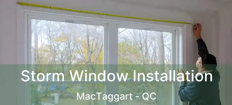  Storm Window Installation MacTaggart - QC
