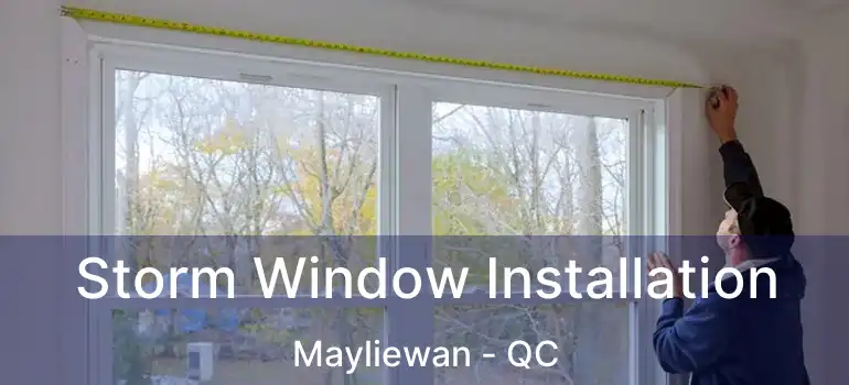  Storm Window Installation Mayliewan - QC