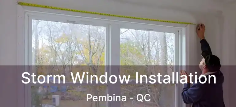  Storm Window Installation Pembina - QC