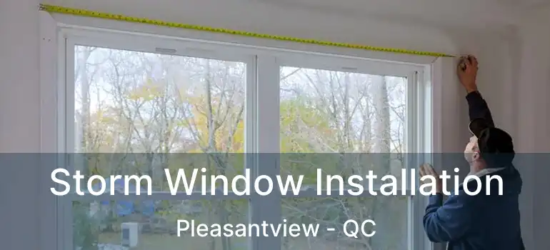  Storm Window Installation Pleasantview - QC