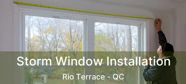  Storm Window Installation Rio Terrace - QC