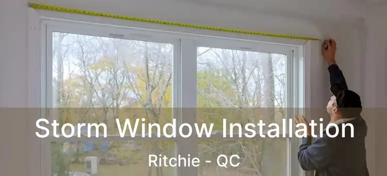  Storm Window Installation Ritchie - QC