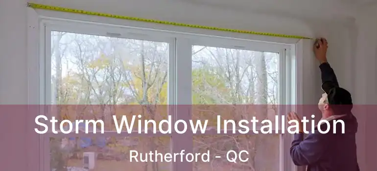  Storm Window Installation Rutherford - QC