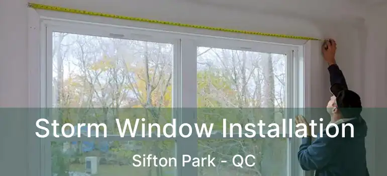  Storm Window Installation Sifton Park - QC