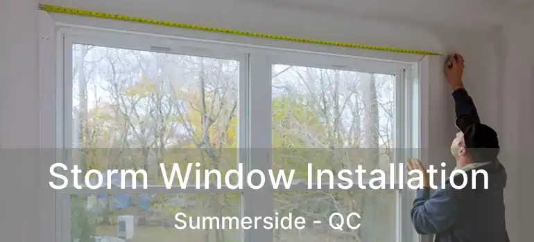  Storm Window Installation Summerside - QC