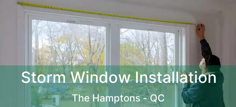  Storm Window Installation The Hamptons - QC