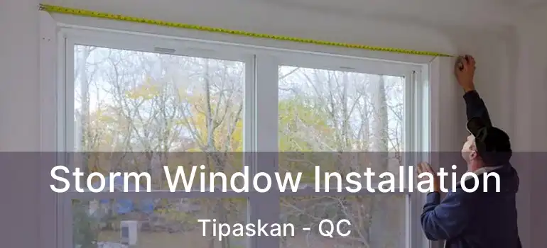  Storm Window Installation Tipaskan - QC