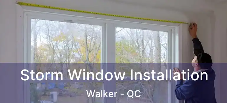  Storm Window Installation Walker - QC