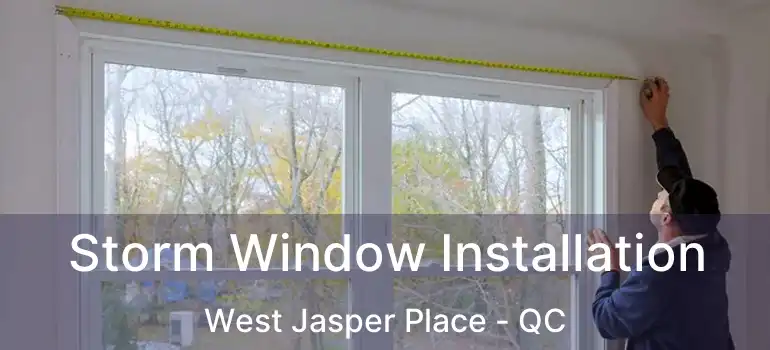  Storm Window Installation West Jasper Place - QC