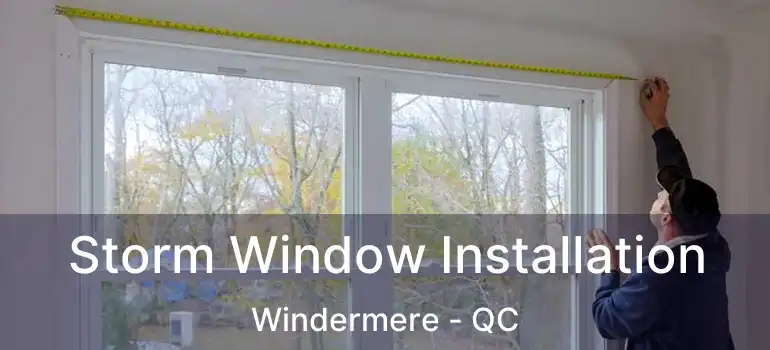  Storm Window Installation Windermere - QC