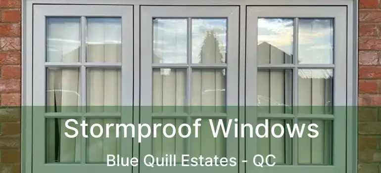  Stormproof Windows Blue Quill Estates - QC