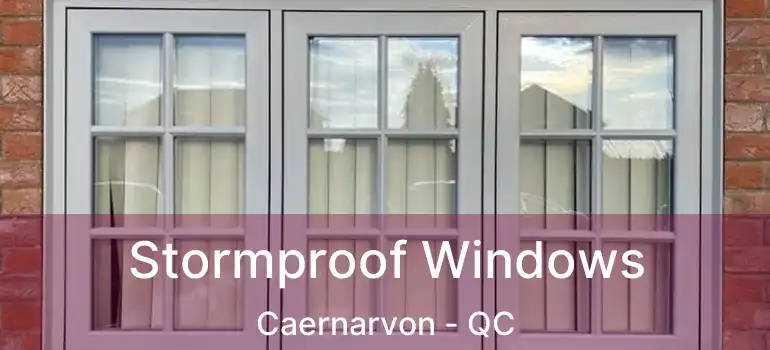  Stormproof Windows Caernarvon - QC