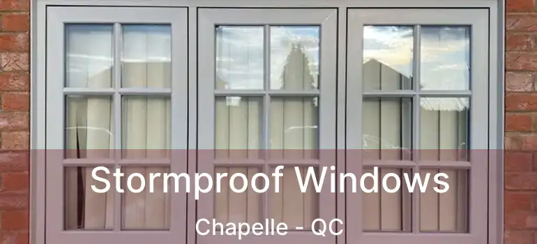  Stormproof Windows Chapelle - QC