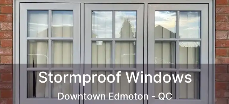 Stormproof Windows Downtown Edmoton - QC