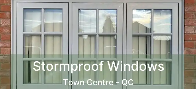  Stormproof Windows Town Centre - QC