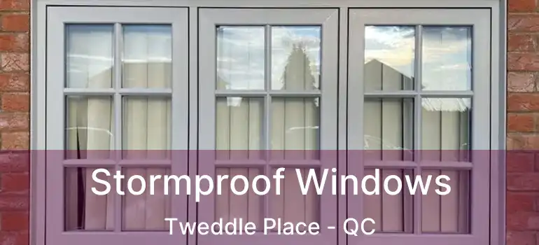  Stormproof Windows Tweddle Place - QC