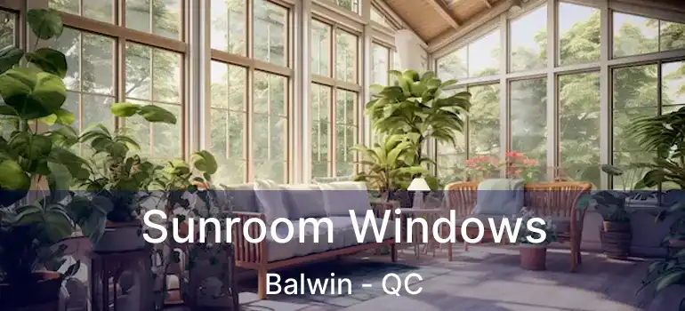  Sunroom Windows Balwin - QC