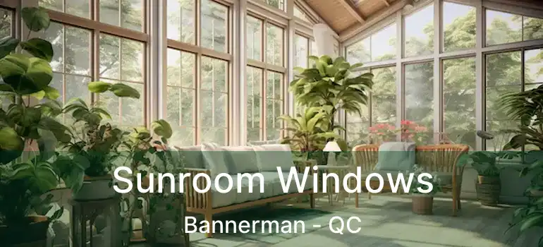  Sunroom Windows Bannerman - QC
