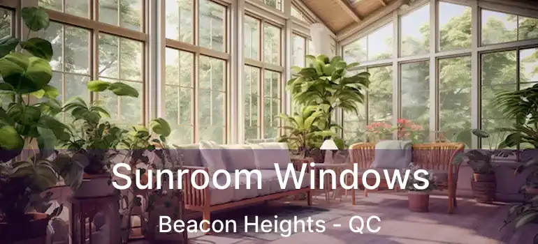  Sunroom Windows Beacon Heights - QC