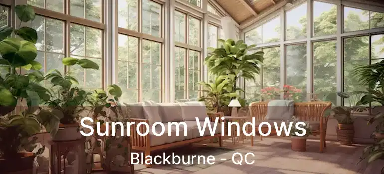  Sunroom Windows Blackburne - QC