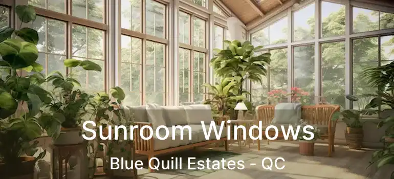  Sunroom Windows Blue Quill Estates - QC