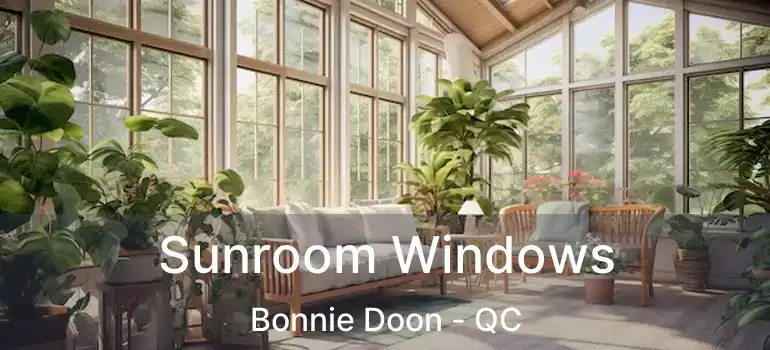  Sunroom Windows Bonnie Doon - QC