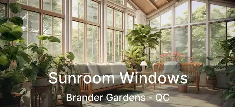  Sunroom Windows Brander Gardens - QC