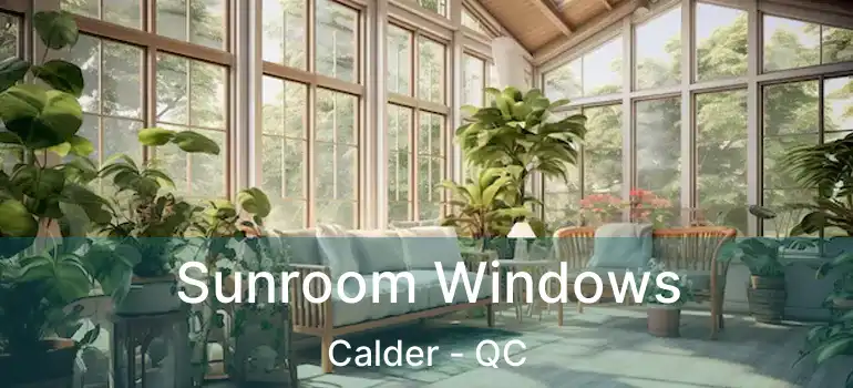  Sunroom Windows Calder - QC