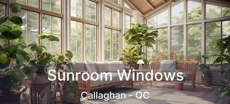  Sunroom Windows Callaghan - QC