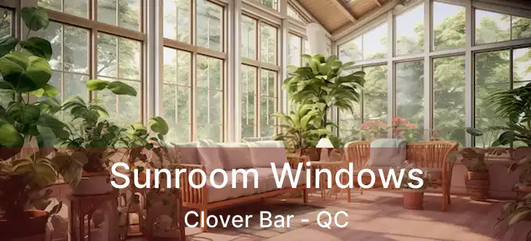  Sunroom Windows Clover Bar - QC
