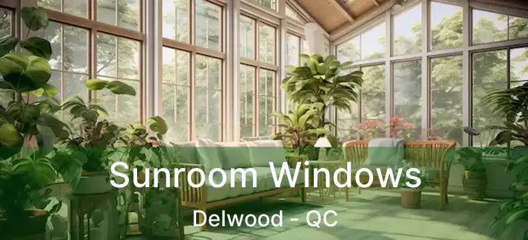  Sunroom Windows Delwood - QC