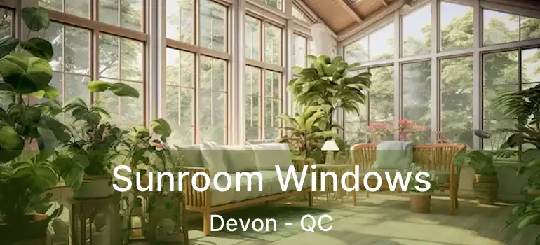  Sunroom Windows Devon - QC