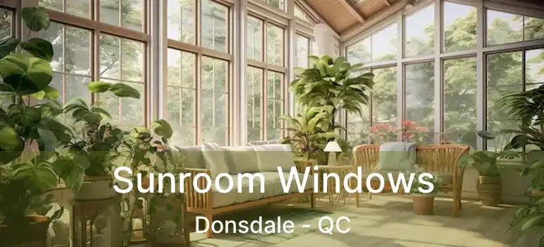  Sunroom Windows Donsdale - QC