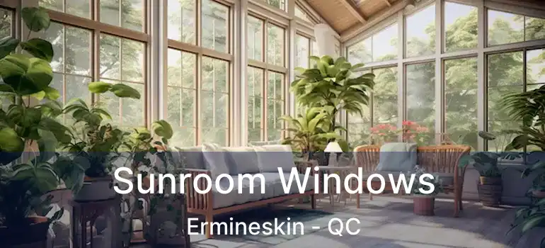  Sunroom Windows Ermineskin - QC