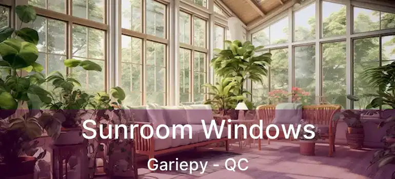  Sunroom Windows Gariepy - QC