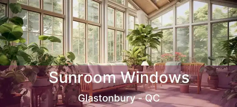  Sunroom Windows Glastonbury - QC