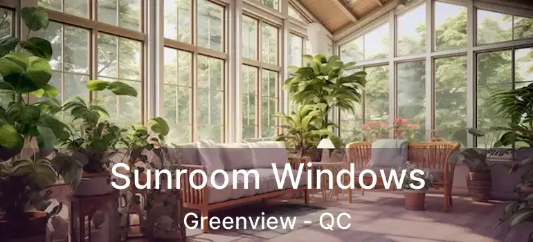  Sunroom Windows Greenview - QC