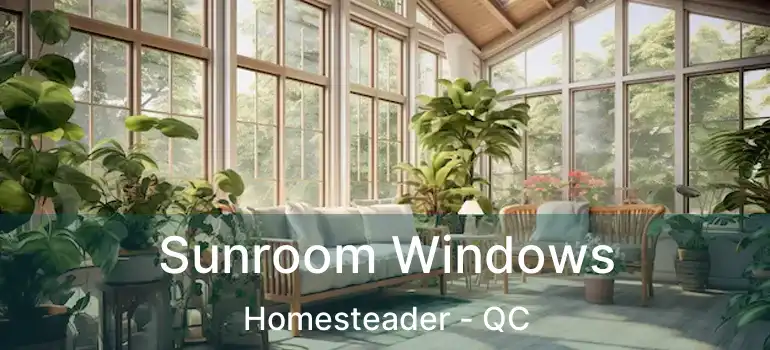  Sunroom Windows Homesteader - QC