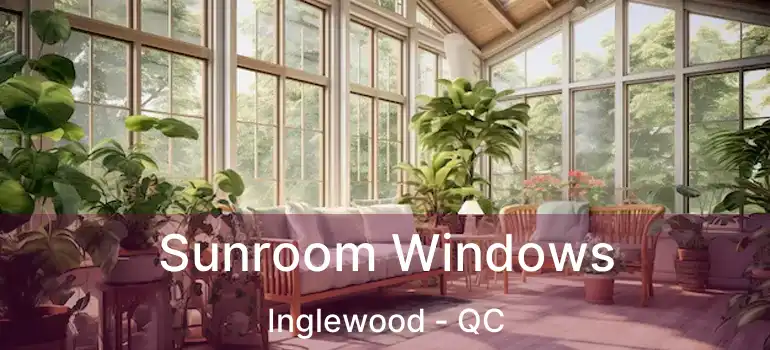  Sunroom Windows Inglewood - QC