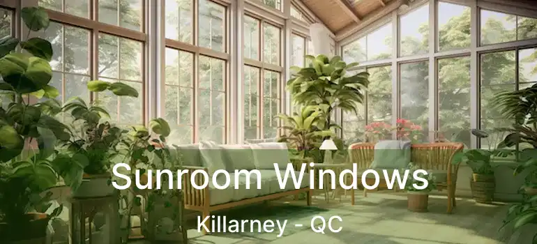  Sunroom Windows Killarney - QC